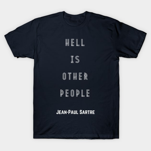 Sartre quote: Hell is other people, version 2 T-Shirt by artbleed